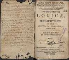 Institutiones logicae et metaphysicae ; quas in usum auditorum philosophiae conscriptae