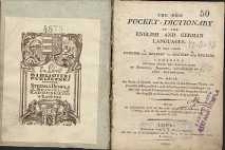 The new pocket-dictionary of the English-and german languages : in two parts [I] English and German [2] German and English ; composed chiefly after the dictionaries of Adelung, Johnson, , and others of the best authorities ;[...] with alphabetical List of the most usual Christian and proper names [...]