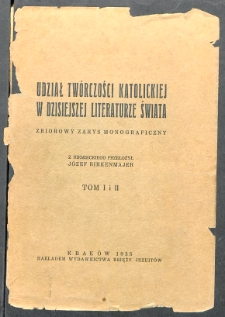 Udział tw&oacute;rczości katolickiej w dzisiejszej literaturze świata : zbiorowy zarys monograficzny . T. 1-2