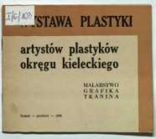 Wystawa plastyki artystów plastyków okręgu kieleckiego : malarstwo, grafika, plastyka