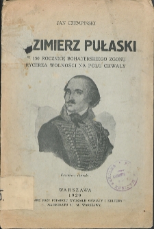 Kazimierz Pułaski : w 150 rocznicę bohaterskiego zgonu rycerza wolności na polu chwały