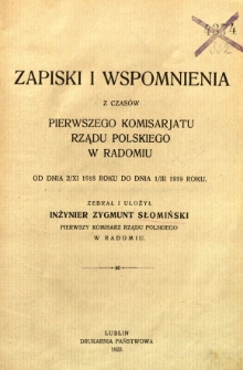 Zapiski i wspomnienia z czasów Pierwszego Komisariatu Rządu Polskiego w Radomiu od dnia 2/XI 1918 roku do dnia 1/III 1919 roku