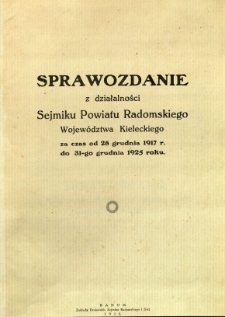 Sprawozdanie z działalności Sejmiku Powiatu Radomskiego województwa kieleckiego za czas od 28 grudnia 1917 r. do 31-go grudnia 1925 roku