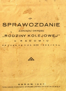 Sprawozdanie Zarządu Okręgu "Rodziny Kolejowej" w Radomiu za czas od 1.I do 31.XII 1936 roku