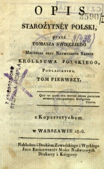 Opis starożytnéy Polski przez Tomasza Święckiego Mecenasa przy Najwyższym Sądzie Królestwa Polskiego Podlasianina