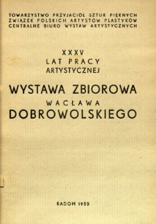 35 lat pracy artystycznej : Wystawa zbiorowa Wacława Dobrowolskiego