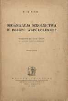 Organizacja szkolnictwa w Polsce współczesnej : podręcznik dla kandydatów do zawodu nauczycielskiego. Wyd. 3 , znacznie zm. rozsz.