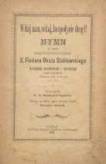 Witaj nam, witaj, hospodynie drogi! : hymn na ingres najprzewielebniejszego X. Floriana Oksza Stablewskiego arcybiskupa gnieźnieńskiego i poznańskiego Legata Papieskiego i.t.d.