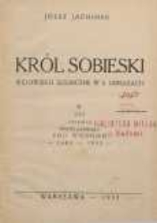 Król Sobieski : widowisko sceniczne w 6 obrazach w 250 rocznicę triumfu polskiego pod Wiedniem : 1683-1933