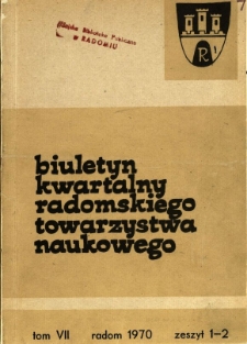 Biuletyn Kwartalny Radomskiego Towarzystwa Naukowego, 1970, T. 7, z. 1-2