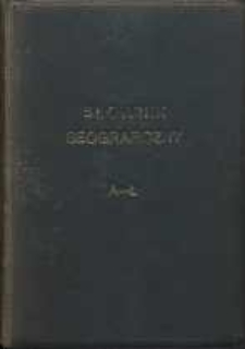 Podręczny słownik geograficzny ze szczególnym uwzględnieniem Polski jej spraw i interesów. T 1. A-Ł