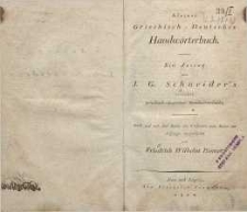 Kleines grechisch-deutsch Handwörterbuch. : ein Auszug aus J. G. Schneider’s kritischem griechisch-deutschen Handwörterbuch[…].[Bd. 1 : A – L].
