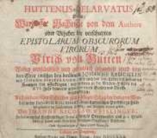 Huttenus delarvatus das ist, war haffte Nachricht von dem Authore oder Urheber der verschreyten Epistolarum obculorum virorum, Ulrich von Hutten …