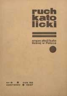 Ruch Katolicki : Organ Akcji Katolickiej w Polsce, 1937, R. 7, nr 6