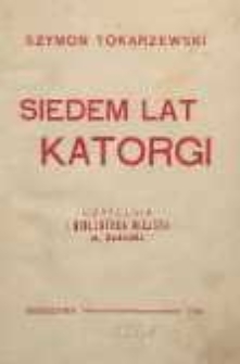 Siedem lat katorgi : pamiętniki Szymona Tokarzewskiego 1846-1857