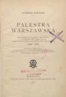 Palestra warszawska : wspomnienia starego mecenasa z czasów dziesięciolecia przed zniesieniem sadownictwa polskiego (1866-1876) : wydanie ilustrowane wizerunkami patronów, adwokatów, mecenasów, sędziów trybunału, sądu apelacyjnego Królestwa, senatorów i członków senatu
