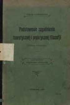 Podstawowe zagadnienia teoretycznej i praktycznej filozofji : (teorja poznania) T. 1, Zagadnienia teoretyczne