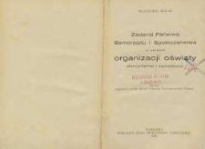 Zadania państwa samorządu i społeczeństwa w sprawie organizacji oświaty elementarnej i zawodowej : referat wygłoszony wobec Zjazdu Sejmików Rzeczpospolitej Polskiej
