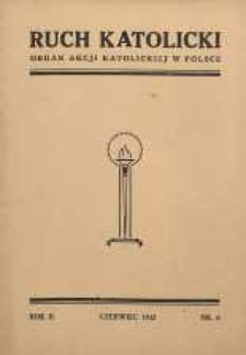Ruch Katolicki : Organ Akcji Katolickiej w Polsce, 1932, R. 2, nr 6