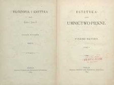 Filozofia i krytyka T. 5, Cz. 1, Estetyka czyli umnictwo piękne