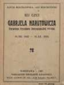 Ku czci Gabrjela Narutowicza Pierwszego Prezydenta Rzeczypospolitej Polskiej; 16.XII.1922-16.XII.1926