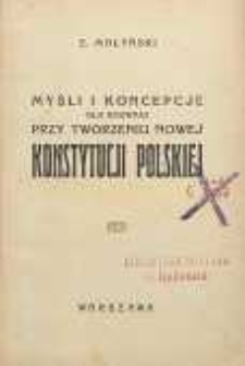 Myśli i koncepcje dla rozwagi przy tworzeniu nowej konstytucji polskiej