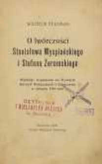 O twórczości Stanisława Wyspiańskiego i Stefana Żeromskiego : wykłady wygłoszone na Wyższych Kursach Wakacyjnych w Zakopanem w sierpniu 1904 roku