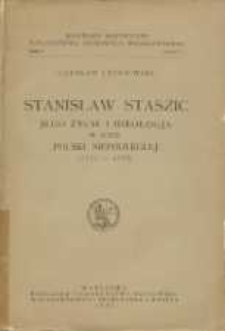 Stanisław Staszic jego życie i ideologja w dobie Polski niepodległej (1755-1795)