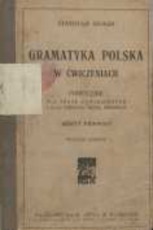 Gramatyka polska w ćwiczeniach : podręcznik dla szkół powszechnych i klas niższych szkół średnich Z. 1
