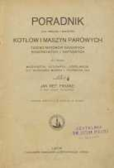 Poradnik dla obsługi i nadzoru kotłowni i maszyn parowych tudzież motorów gazowych i naftowych dla użytku maszynistów, kotłowych, gorzelników, właścicieli maszyn i techników