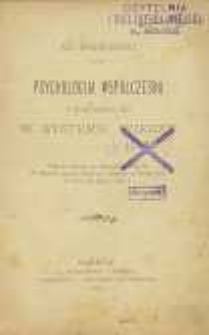 Psychologija współczesna i stanowisko jej w systemie wiedzy : odczyt miany na zebraniu ogólnem VI Zjazdu przyrodników i lekarzy w Krakowie w dniu 20 lipca, 1891 r.