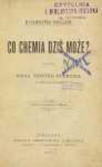 Co chemia dziś może?