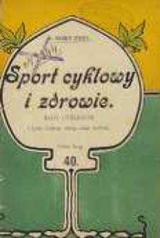 Sport cyklowy i zdrowie : rady cyklistom i tym, którzy chcą nimi zostać