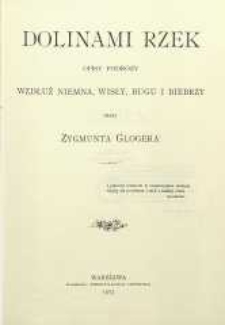 Dolinami rzek : opisy podróży wzdłuż Niemna, Wisły, Bugu i Biebrzy