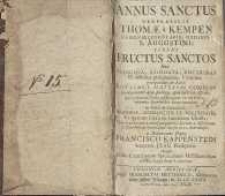 Annus sanctus venerabilis Thomae à Kempen Canonici Regularis, … ferens fructus sanctos sive principia, axiomata, doctinas et affectus præcipuarum virtutum pro quolibet die anni…