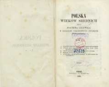 Polska wieków średnich czyli Joachima Lelewela w dziejach narodowych polskich postrzeżenia. T. 1