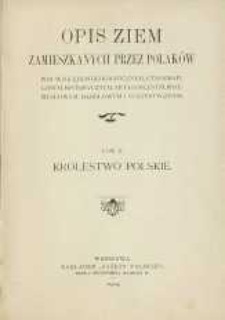 Opis ziem zamieszkanych przez Polaków pod względem geograficznym, etnograficznym, historycznym, artystycznym, przemysłowym, handlowym i statystycznym T. 2. Królestwo Polskie