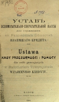 Ustav'' Uspomogatel'no - sberegatel'noj Kassy dlâ služaŝih'' v'' Radomskom'' Obŝestv'' Vzaimnago Kredita = Ustawa Kasy Przezorności i Pomocy dla osób pracujących w Radomskiem Towarzystwie Wzajemnego Kredytu