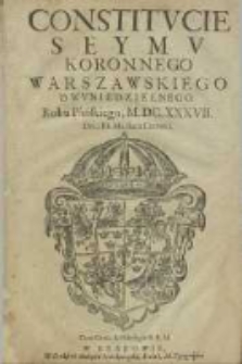 Constitucie Seymu Walnego Koronnego Warszawskiego Dwuniedzielnego. Roku Pańskiego, M.DC.XXXVII. Dnia III miesiąca czerwca