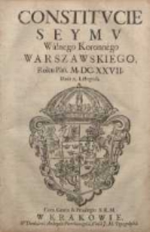 Constitucie Seymu Walnego Koronnego Warszawskiego Roku Pań. M.DC.XXVII. Dnia 23 listopada