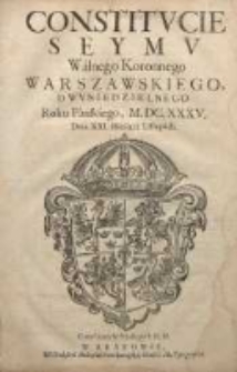 Constitucie Seymu Walnego Koronnego Warszawskiego, Dwuniedzielnego. Roku Pańskiego, M.DC.XXXV. Dnia XXI miesiąca listopada