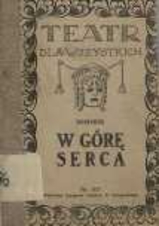 W górę serca : obraz dramatyczny w 4 aktach na tle dziejów 1863 roku