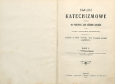 Nauki katechizmowe ułożone na podstawie nauk różnych autorów przez Kapłana Archidyecezyi Gnieźnieńskiej, Autora dzieła: Kazania o męce i śmierci Pana Naszego Jezusa Chrystusa T. 5