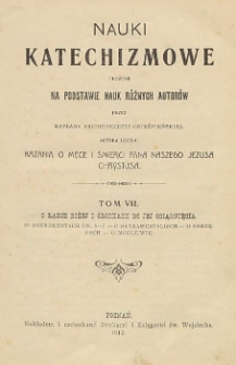 Nauki katechizmowe ułożone na podstawie nauk różnych autorów przez Kapłana Archidyecezyi Gnieźnieńskiej, Autora dzieła: Kazania o męce i śmierci Pana Naszego Jezusa Chrystusa T. 7, O łasce Bożej i środkach do jej osiągnięcia (O sakramentach św. 5-7. O sakramentaliach. O obrzędach. O modlitwie)