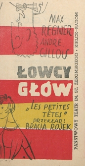 Max Regnier „Łowcy głów” (wg pomysłu Andre Gillois) Wersja polska: Bracia Rojek : komedia w 3 aktach / Państwowy Teatr im. Stefana Żeromskiego Kielce - Radom