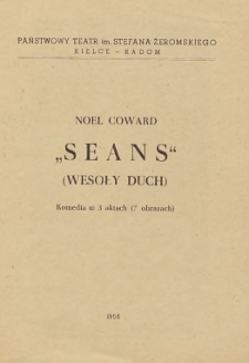 Noel Coward „Seans” (Wesoły Duch) : komedia w 3 aktach (7 obrazach) / Państwowy Teatr im. Stefana Żeromskiego Kielce - Radom