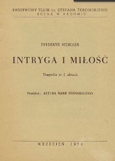 Fryderyk Schiller „Intryga i miłość” : tragegia w 5 aktach, przekład Artura Marii Swinarskiego / Państwowy Teatr im. Stefana Żeromskiego Kielce - Radom