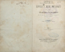 Historya XVIII i XIX wieku do upadku Cesarstwa Francuskiego ze szczególnym uwzględnieniem duchowego rozwoju ludzkiego T. 1. Do pokoju belgradzkiego