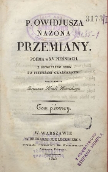 P. Owidiusza Nazona Przemiany : poema w XV pieśniach z oryginałem obok i z przypisami objaśniającemi T. 1 / przekładania Brunona Hrabi Kicińskiego