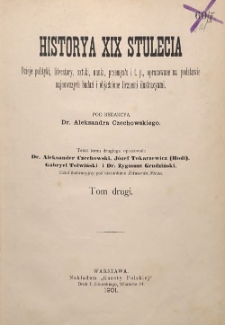 Historya XIX stulecia : dzieje polityki, literatury, sztuki, nauki, przemysłu, i t.p. opracowane na podstawie najnowszych badań i objaśnione licznemi ilustracyami T. 2